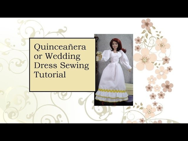How to Sew a  Quinceañera or Wedding Dress for Barbie Doll