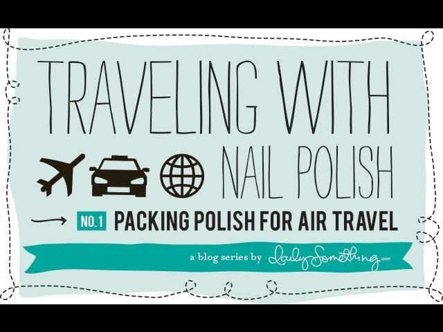 How to pack nail polish for travel