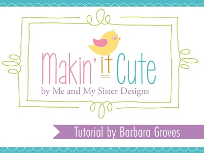 Makin' it Cute Tutorial by Barbara Groves of Me and My Sister Designs - Fat Quarter Shop