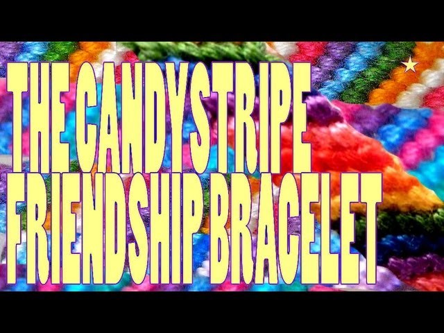 How to Make Friendship Bracelets ♥ The Candy Stripe