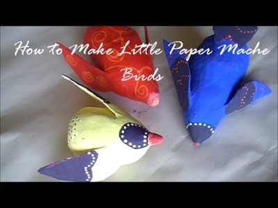 How to Make a Little Paper Mache Bird