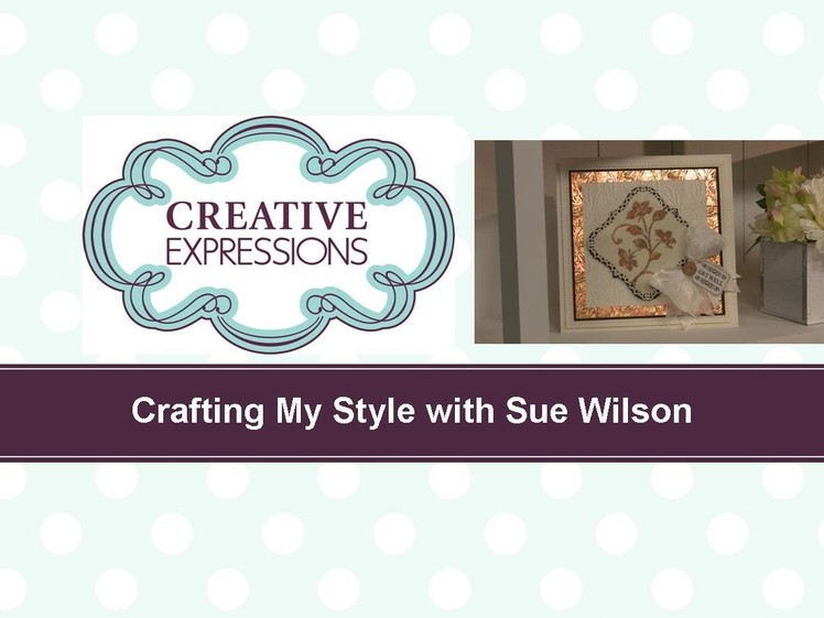 Craft Dies by Sue Wilson -- Tutorial Video -  Gilded Flower Card for Creative Expressions
