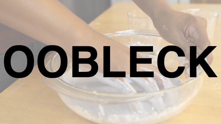 Oobleck!!