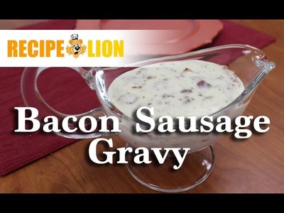 How to Make Gravy with Bacon and Sausage