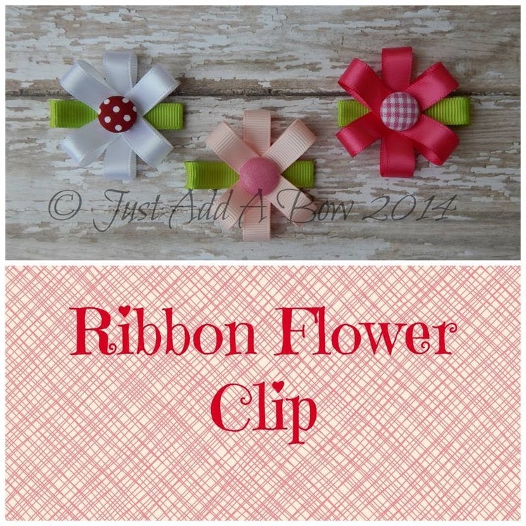 HOW TO: Make Ribbon Flower Clips Tutorial by Just Add A Bow