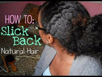 How to: Slick Back Natural Hair Without Gel