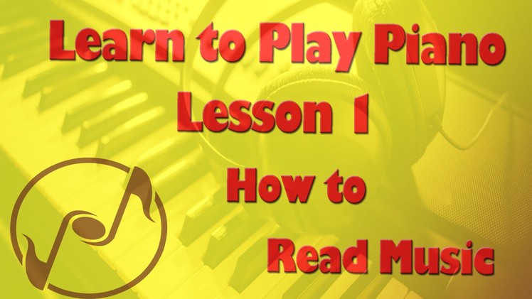 Learn How to Play Piano 1 -  Reading Notes on the Staff - Piano Lessons and Tutorials for Beginners