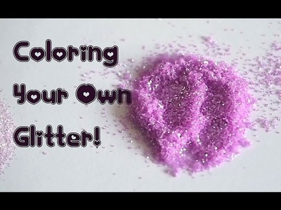 Three Ways to Color Your Own Glitter!