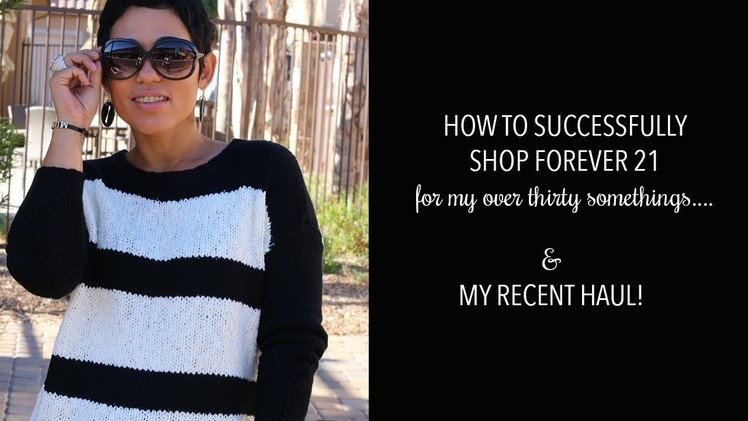 How To Successfully Shop Forever 21 For My 30 Somethings + My Recent F21 Haul
