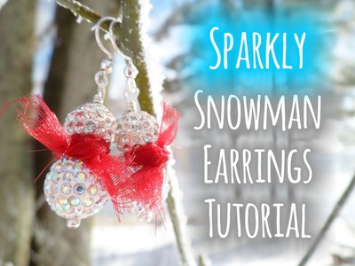 Sparkly Snowman Earrings ❅ ☃ - Quick and Easy Jewelry Making Tutorial