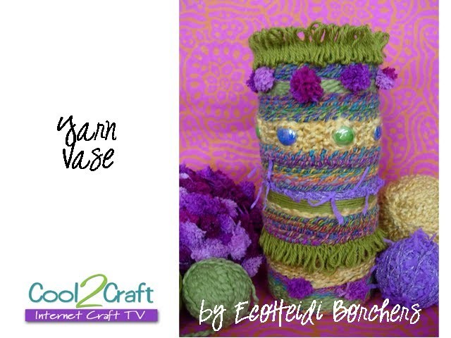 How to Cover a Glass Vase with Yarn by EcoHeidi Borchers
