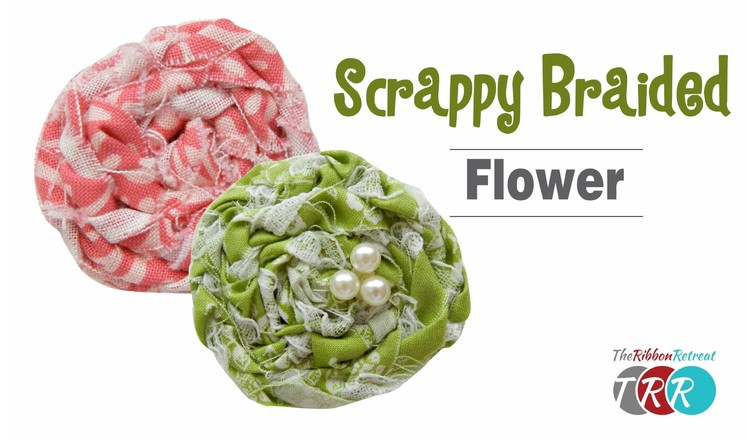 How to Make a Scrappy Braided Flower - TheRibbonRetreat.com