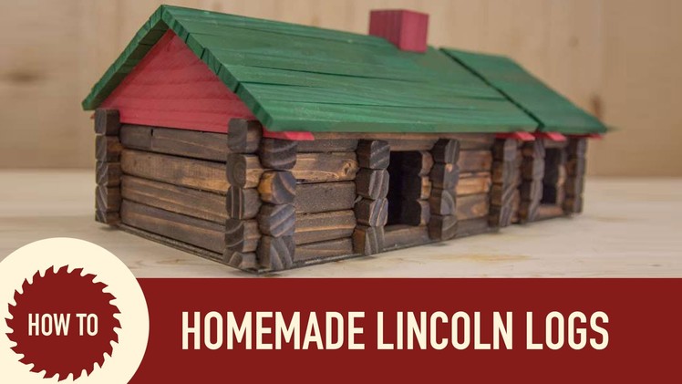 How to Make Lincoln Logs: Woodworking Project