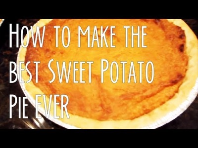 How to make the best Sweet Potato Pie Ever