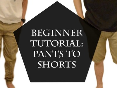 Beginner Tutorial: Pants to Shorts