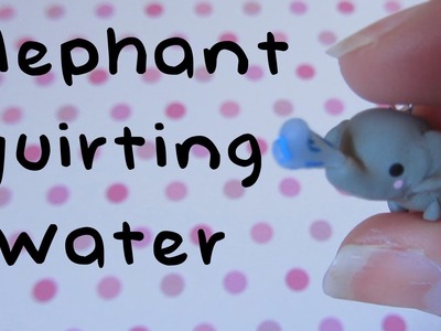 Elephant Squirting Water Tutorial: Polymer Clay Charm