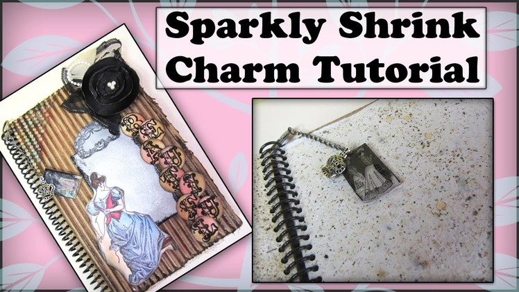 Shrink Charm Tutorial - super durable and sparkly
