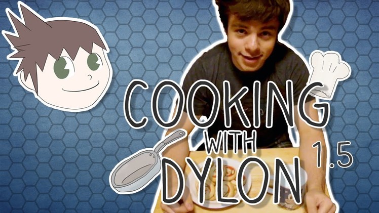 Cooking with Dylon Part 1.5