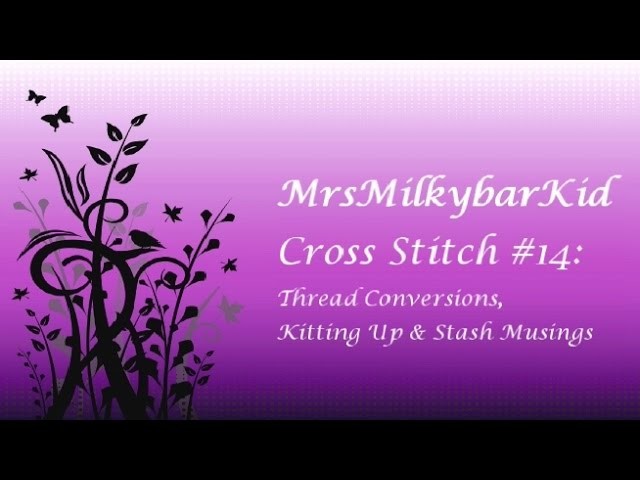 Cross Stitch #14: Thread Conversions, Kitting up & Stash Musings