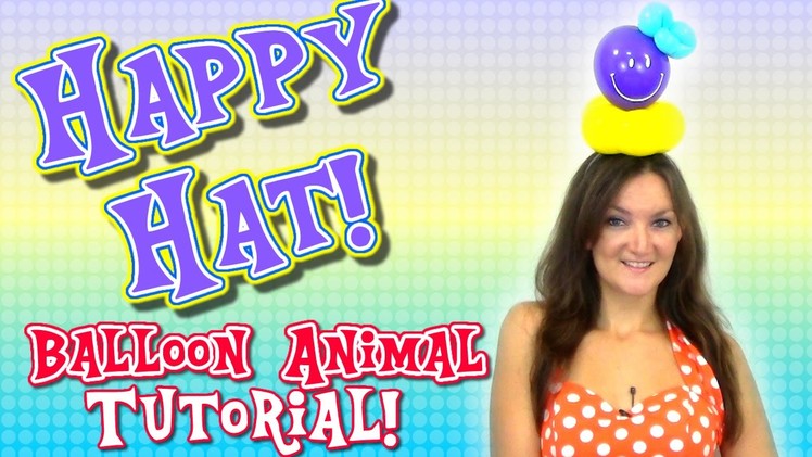Happy Hat Balloon Animal Tutorial!
