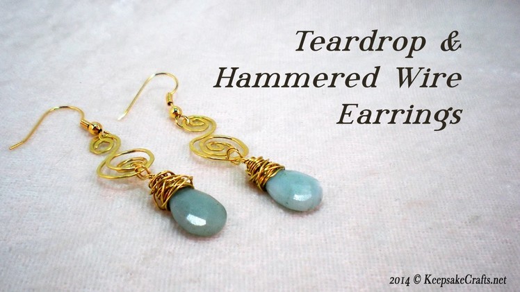 Teardrop & Hammered Wire Earrings Tutorial