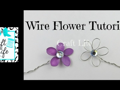 Craft Life ~ Wire Flower Tutorial
