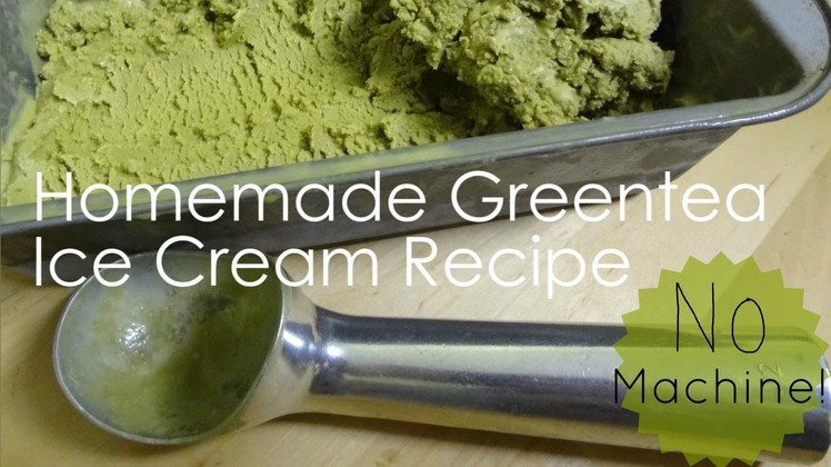 DIY TREAT: Green Tea Ice Cream