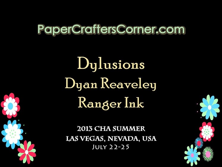 2013 CHA Summer - Ranger Ink - Dyan Reaveley - Dylusions