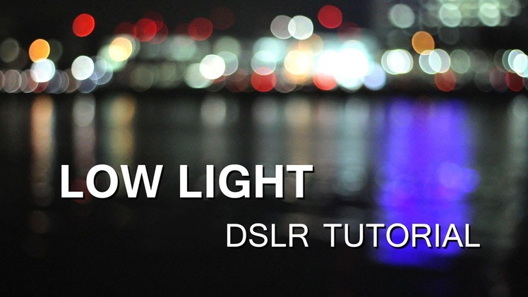 DSLR Tutorial: How to shoot in Low Light (at night) & how to reduce noise!