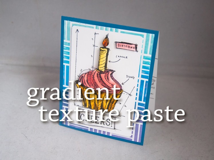 Gradient Texture Paste + A Copic Cupcake Birthday Card