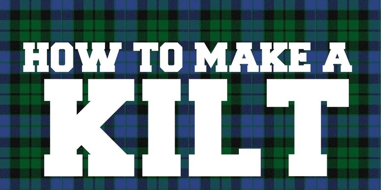 How to make a Kilt - Part 1