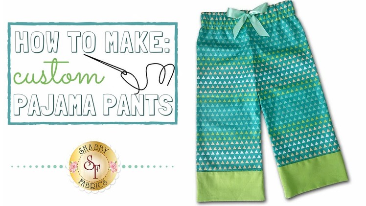 How To Make Custom Pajama Pants | Shabby Fabrics