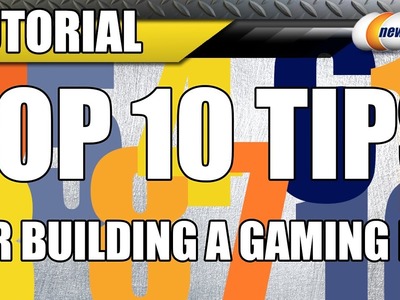 Newegg Tutorial: Top 10 Tips for Building a Gaming PC