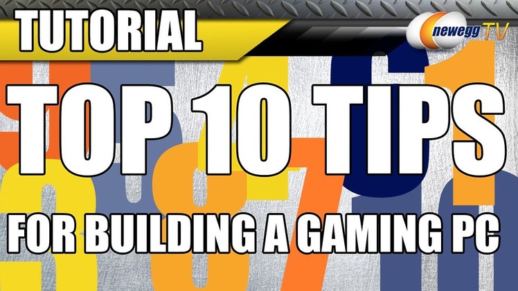 Newegg Tutorial: Top 10 Tips for Building a Gaming PC