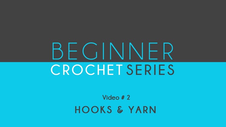 How to Crochet: Beginner Crochet Series Hooks & Yarn