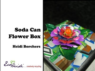 How to Make a Soda Can Flower Box by EcoHeidi Borchers