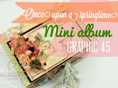 Graphic 45 - Once upon Spring Time Mini Album