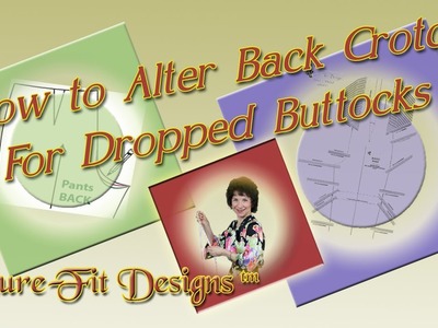 How To Alter the Back Crotch Fit for a Dropped Buttocks - Droopy Butt - by Sure-Fit Designs™