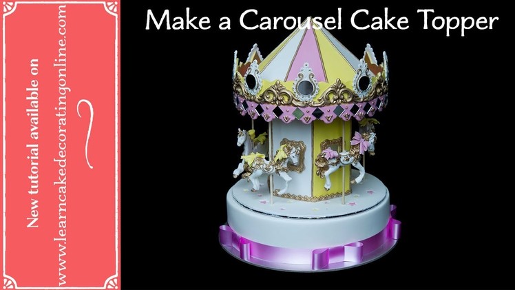 How to make a Carousel Cake Topper with Verusca Walker