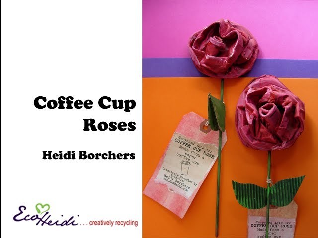 How to Make a Super Cool Coffee Cup Rose by EcoHeidi Borchers