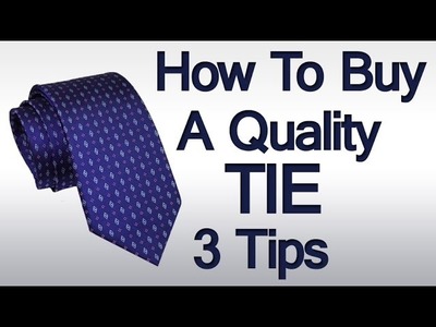 3 Tie Buying Tips | How To Buy A Quality Necktie | Details To Look For When Purchasing A Necktie