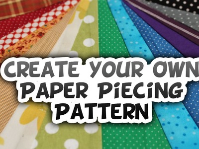 Creating Your Own Paper Piecing Design - Whitney Sews