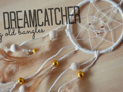 DIY Dreamcatcher using old bangles