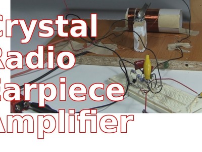 How to Make Amplifier for Crystal Radio Earphone