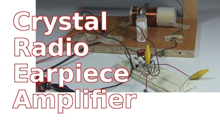 How to Make Amplifier for Crystal Radio Earphone
