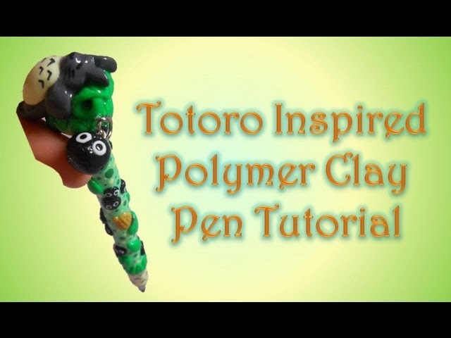 Clayin' with Raven: Totoro Inspired Polymer Clay Pen Tutorial