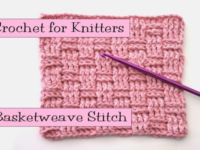 Crochet for Knitters - Basketweave Stitch