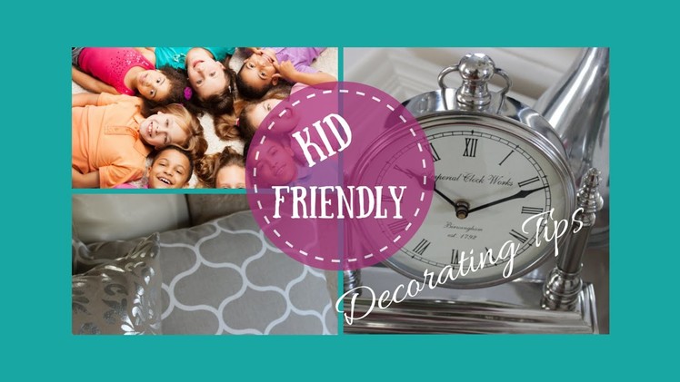 HOME DECOR:  Kid Friendly Decorating Tips