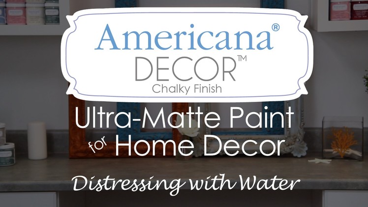 How to use water to distress with Americana Decor Chalky Finish paint