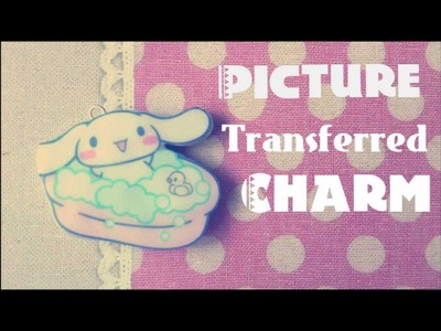 Tutorial : Polymer Clay Picture Transferred Charm